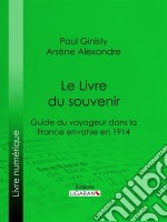 Le Livre du souvenirGuide du voyageur dans la France envahie en 1914. E-book. Formato EPUB ebook