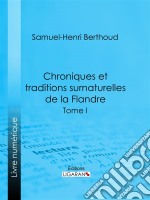 Chroniques et traditions surnaturelles de la FlandreTome I. E-book. Formato EPUB ebook