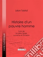 Histoire d&apos;un pauvre hommeSuivi de Le père Serge, Lucerne et l&apos;Evasion. E-book. Formato EPUB ebook