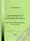 Les Hostelains et taverniers de NancyEssai sur les moeurs épulaires de la Lorraine. E-book. Formato EPUB ebook