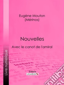 NouvellesAvec le canot de l'amiral. E-book. Formato EPUB ebook di Eugène Mouton