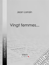 Vingt femmes.... E-book. Formato EPUB ebook di Jean Lorrain