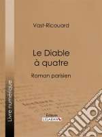 Le Diable à quatreRoman parisien. E-book. Formato EPUB