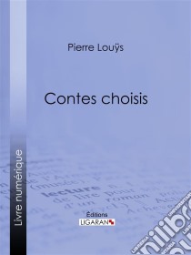 Contes choisis. E-book. Formato EPUB ebook di Pierre Louÿs