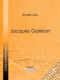 Jacques Galéron. E-book. Formato EPUB ebook di André Léo