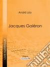 Jacques Galéron. E-book. Formato EPUB ebook di André Léo