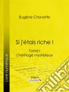 Si j'étais riche !Tome I - L'héritage mystérieux. E-book. Formato EPUB ebook di Eugène Chavette