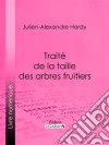 Traité de la taille des arbres fruitiers. E-book. Formato EPUB ebook