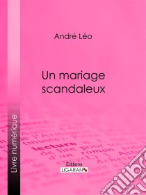 Un mariage scandaleux. E-book. Formato EPUB ebook di André Léo