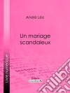 Un mariage scandaleux. E-book. Formato EPUB ebook di André Léo