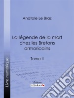 La légende de la mort chez les Bretons armoricainsTome II. E-book. Formato EPUB ebook