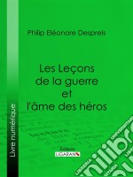 Les Leçons de la guerre et l&apos;âme des héros. E-book. Formato EPUB