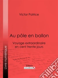 Au pôle en ballonVoyage extraordinaire en cent trente jours. E-book. Formato EPUB ebook