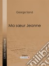 Ma soeur Jeanne. E-book. Formato EPUB ebook