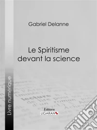 Le Spiritisme devant la science. E-book. Formato EPUB ebook