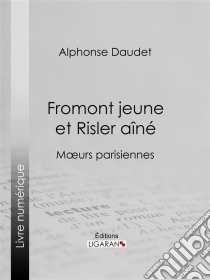 Fromont jeune et Risler aînéMoeurs parisiennes. E-book. Formato EPUB ebook di Alphonse Daudet