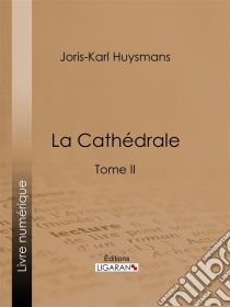 La CathédraleTome II. E-book. Formato EPUB ebook di Joris Karl Huysmans