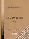 La CathédraleTome II. E-book. Formato EPUB ebook di Joris Karl Huysmans