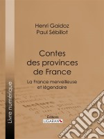 Contes des provinces de FranceLa France merveilleuse et légendaire. E-book. Formato EPUB ebook