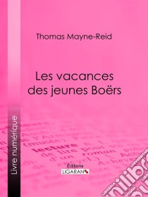 Les vacances des jeunes Boërs. E-book. Formato EPUB ebook di Thomas Mayne-Reid