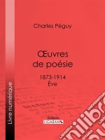 Oeuvres de poésie1873-1914 - Eve. E-book. Formato EPUB ebook