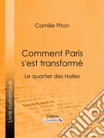 Comment Paris s&apos;est transforméTopographie, moeurs, usages, origines de la haute bourgeoisie parisienne : le quartier des Halles. E-book. Formato EPUB