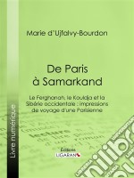 De Paris à SamarkandLe Ferghanah, le Kouldja et la Sibérie occidentale : impressions de voyage d&apos;une Parisienne. E-book. Formato EPUB ebook