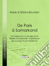 De Paris à SamarkandLe Ferghanah, le Kouldja et la Sibérie occidentale : impressions de voyage d'une Parisienne. E-book. Formato EPUB ebook di Marie d&apos Ujfalvy-Bourdon