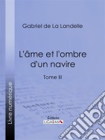 L&apos;Ame et l&apos;ombre d&apos;un navireTome III. E-book. Formato EPUB ebook