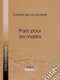 Paris pour les marins. E-book. Formato EPUB ebook di Ligaran