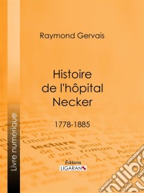 Histoire de l'hôpital Necker1778-1885. E-book. Formato EPUB ebook di Ligaran