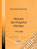 Histoire de l&apos;hôpital Necker1778-1885. E-book. Formato EPUB ebook