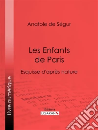 Les Enfants de ParisEsquisse d'après nature. E-book. Formato EPUB ebook
