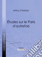 Études sur le Paris d&apos;autrefois. E-book. Formato EPUB ebook