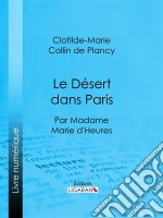 Le Désert dans ParisPar madame Marie d&apos;Heures. E-book. Formato EPUB ebook