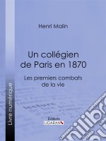 Un collégien de Paris en 1870Les premiers combats de la vie. E-book. Formato EPUB ebook