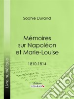 Mémoires sur Napoléon et Marie-Louise1810-1814. E-book. Formato EPUB ebook