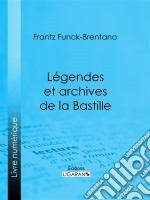 Légendes et archives de la Bastille. E-book. Formato EPUB ebook