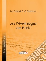 Les Pélerinages de Paris. E-book. Formato EPUB ebook