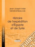 Histoire de l&apos;expédition d&apos;Égypte et de Syrie. E-book. Formato EPUB ebook