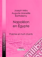 Napoléon en ÉgyptePoème en huit chants. E-book. Formato EPUB ebook