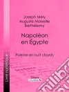 Napoléon en ÉgyptePoème en huit chants. E-book. Formato EPUB ebook di Joseph Méry