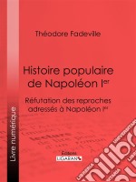 Histoire populaire de Napoléon IerRéfutation des reproches adressés à Napoléon Ier. E-book. Formato EPUB ebook