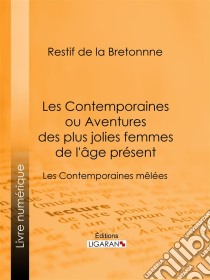 Les Contemporaines ou Aventures des plus jolies femmes de l'âge présentLes Contemporaines mêlées. E-book. Formato EPUB ebook di Ligaran