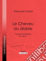 Le Cheveu du diableVoyage fantastique au Japon. E-book. Formato EPUB ebook