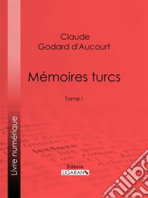 Mémoires turcsTome I. E-book. Formato EPUB ebook di Ligaran