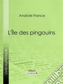 L'Île des pingouins. E-book. Formato EPUB ebook di Ligaran