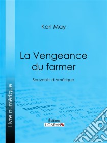 La Vengeance du farmerSouvenirs d'Amérique. E-book. Formato EPUB ebook di Ligaran