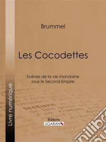 Les CocodettesScènes de la vie mondaine sous le Second Empire. E-book. Formato EPUB ebook di Ligaran