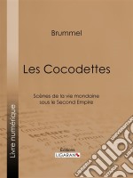 Les CocodettesScènes de la vie mondaine sous le Second Empire. E-book. Formato EPUB ebook